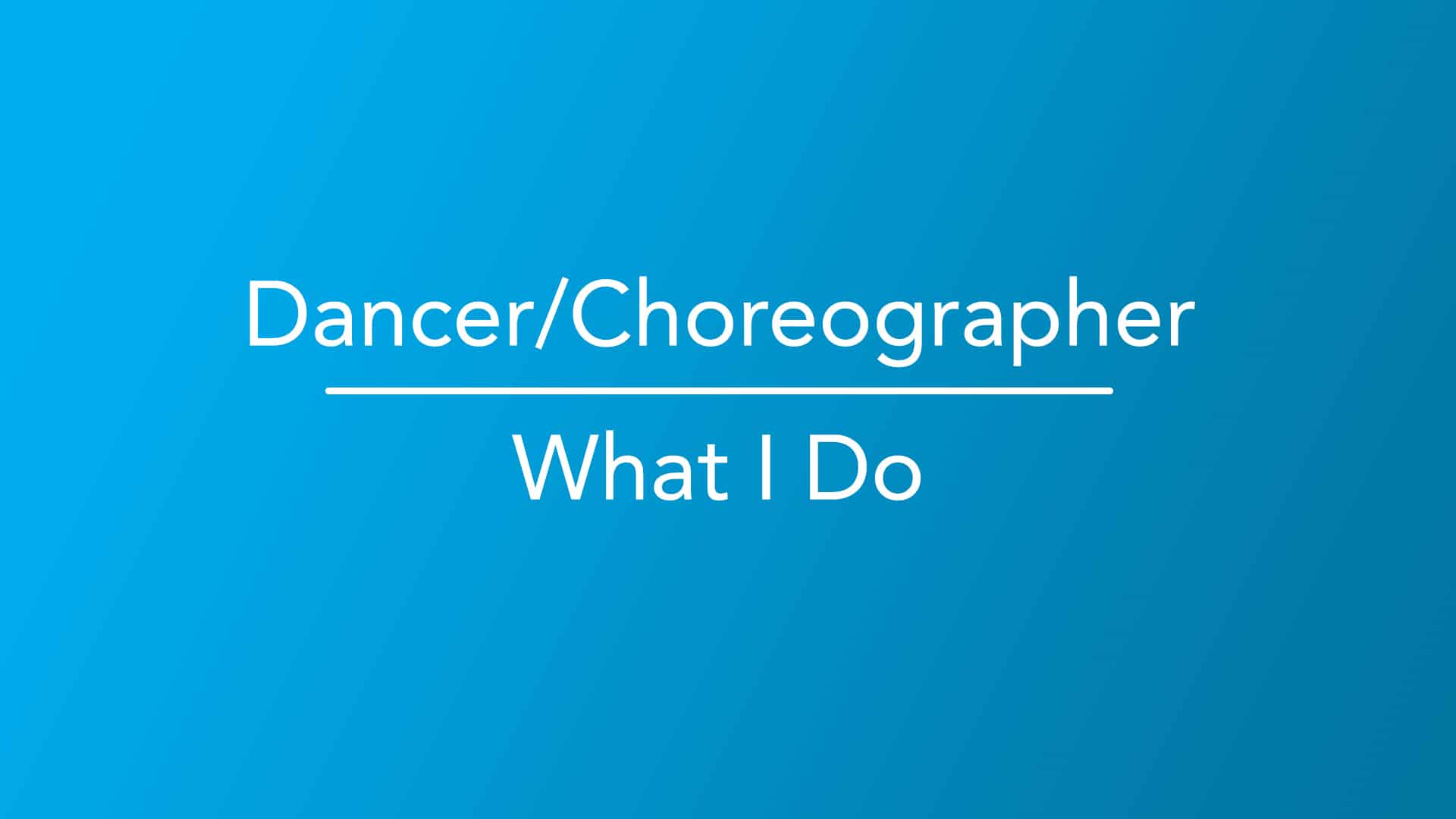 Dancers And Choreographers What I Do Career Girls