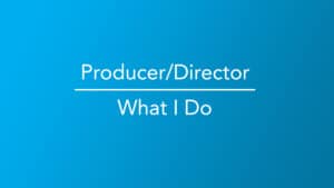 Producer and Director overview