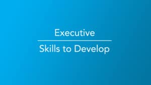 Executive | Skills to Develop