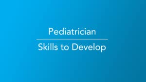 Pediatrician | Skills To Develop