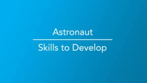 Skills To Develop to be an Astronaut